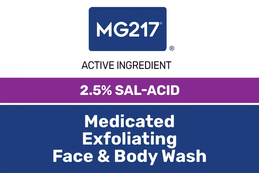 2.5% sal-acid is the active ingredient in MG217 Medicated Exfoliating Face & Body Wash product