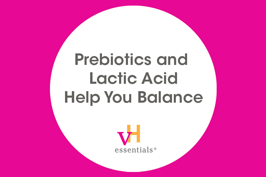 prebiotics and lactic acid help you balance