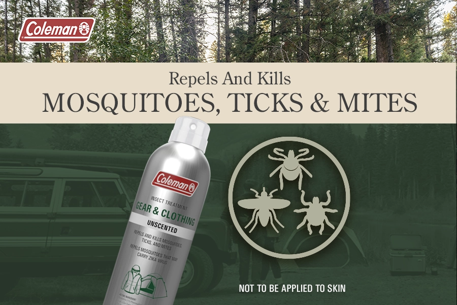 Coleman Repels And Kills MOSQUITOES, TICKS & MITES Coleman INSECT TREATMENT GEAR & CLOTHING UNSCENTED REPELS AND KILLS MOSQUITOES TICKS, AND MITES REPELS MOSQUITOES THAT MAY CARRY ZIKA VIRUS NOT TO BE APPLIED TO SKIN