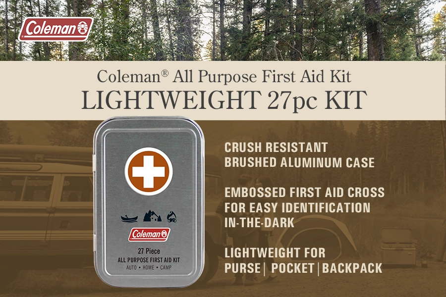 Coleman All Purpose First Aid Kit: Lightweight 27piece kit.
Crush resistant brushed aluminum case. Embossed first aid cross for easy identification on the dark. Lightweight for purse, pocket, backpack