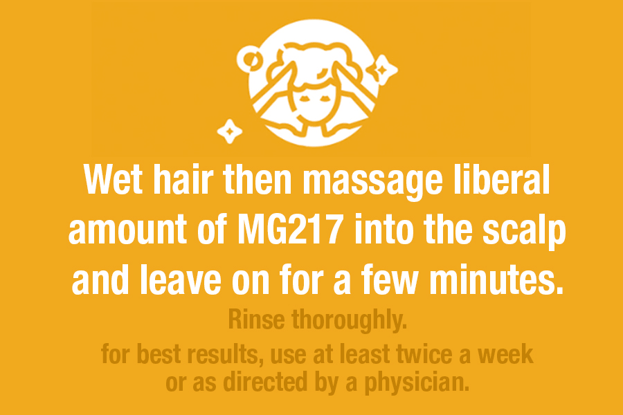 wet hair, then massage liberal amount of mg217 into the scalp and leave on for a few minutes. Rinse thoroughly.